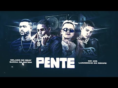 BARCA NA BATIDA, MC 10G, GELADO NO BEAT, LUANZINHO DO RECIFE   PENTE