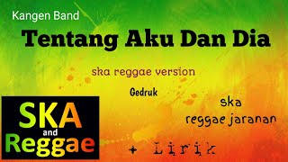 Download lagu Tentang Aku Kau Dan Dia - Kangen Band versi reggae gedruk [lirik] mp3