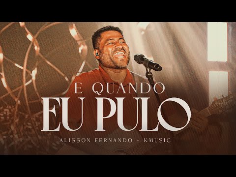 E Quando Eu Pulo - Alisson Fernando