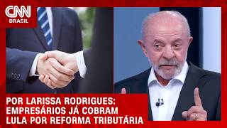 Vídeo: Lula 4 colocará reforma tributária em vigor; empresariado começa cobrança | BASTIDORES CNN