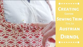 Austrian Dirndl Part 3 - Creating Your Own Trim #autriandirndl #sewingtrim