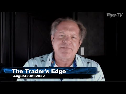 August 8th, The Trader's Edge with Steve Rhodes on TFNN - 2022