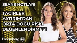 Seans Notları - Tacirler Yatırım'dan Orta Doğu Riski Değerlendirmesi | 18 Hazira