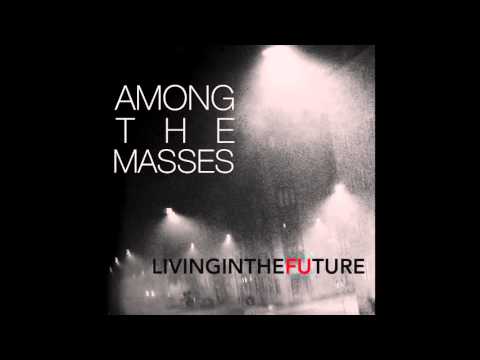 Among The Masses - Living in the Future