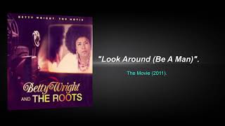 BETTY WRIGHT & THE ROOTS - Look Around (Be A Man).