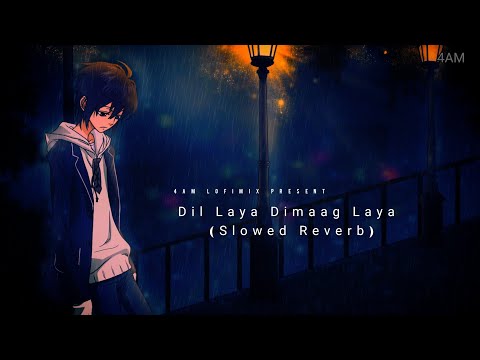 Dil Laya Dimaag Laya 🥀 (Slowed Reverb) | LofiMix 4am