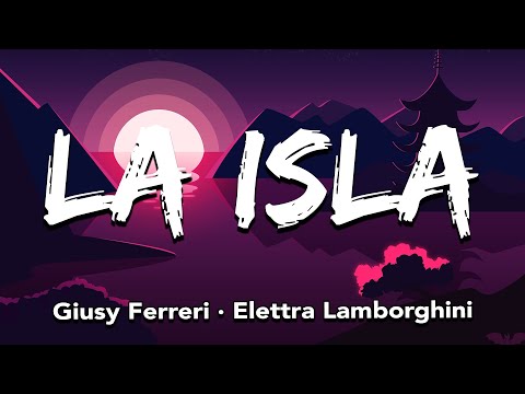 Giusy Ferreri & Elettra Lamborghini - LA ISLA (Testo/Lyrics)