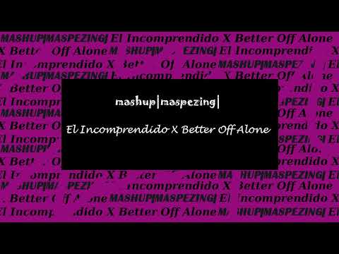 El Incomprendido X Better Off Alone - Farruko X Alice DeeJay (Maspezing - Mashup)