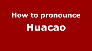 How to pronounce Huacao