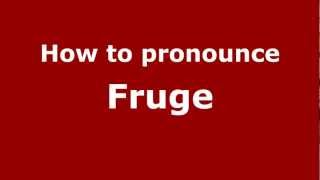 How to pronounce Fruge