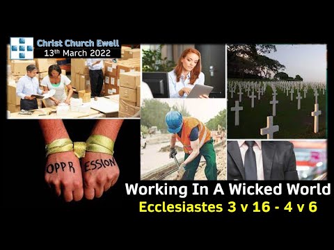 "Working In A Wicked World" - Ecclesiastes 3 v 16 - 4 v 6