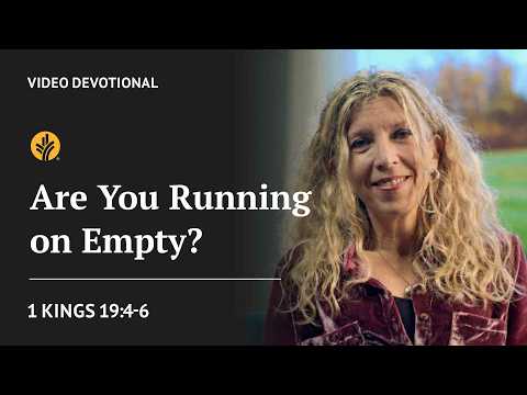 Are You Running on Empty? | 1 Kings 19:4-6 | Our Daily Bread Video Devotional