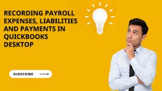 RECORDING PAYROLL EXPENSES, PAYROLL LIABILITIES AND MAKING PAYROLL PAYMENTS IN QUICKBOOKS DESKTOP