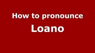 How to pronounce Loano