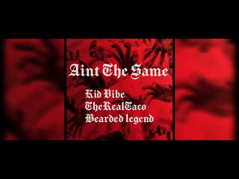 Kid Vibe & TheRealTaco - Aint The Same Ft. Bearded legend