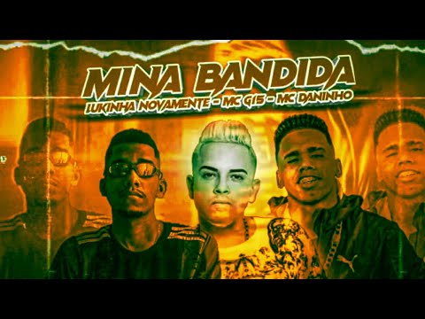🔵🔴 BREGÃ FUNK LUKINHA NOVAMENTE, MC DANINHO E MC G15 - MINA BANDIDA - BREGA FUNK 2021