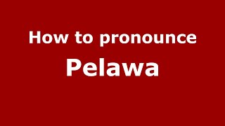 How to pronounce Pelawa