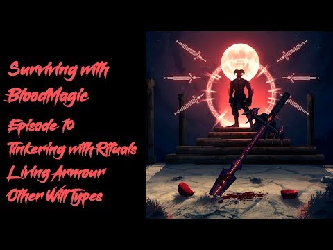 Surviving with BloodMagic #10 - Tinkering with Rituals, Living Armour, Other Will Types