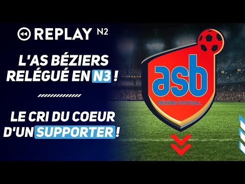 Replay N2 : l'AS Béziers relégué en National 3, le cri du coeur d'un supporter