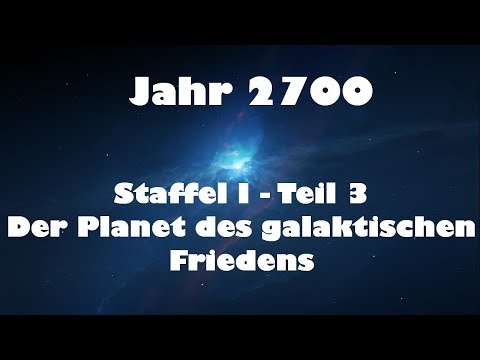 Jahr 2700 Teil 3 - Der Planet des galaktischen Friedens