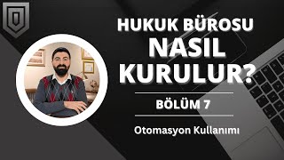 Hukuk Bürosu Nasıl Kurulur? | Otomasyon Kullanımı | B07