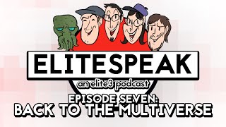 Elitespeak Episode 7: Back to the Multiverse (ft. The Living Tombstone & Sreddous) - Elite3