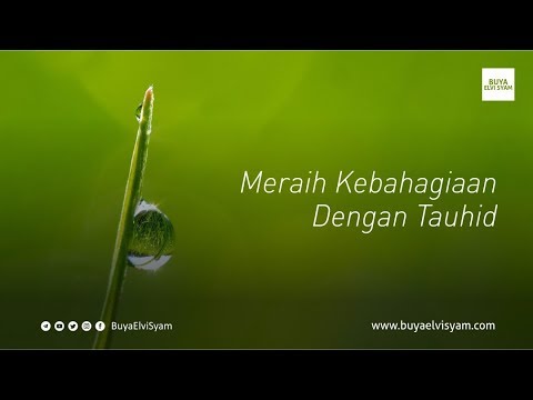 Buya M Elvi Syam, Lc, MA - Meraih Kebahagiaan dengan Tauhid
