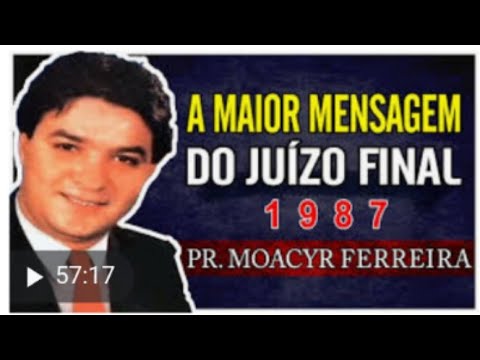 O JUÍZO FINAL Pr. MOACIR FERREIRA (1987) TESTEMUNHOS ANTIGOS