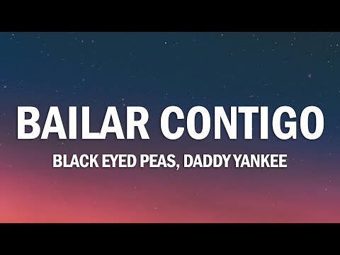 Black Eyed Peas, Daddy Yankee - BAILAR CONTIGO (Letra/Lyrics)