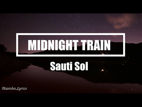 Sauti Sol - Midnight train (Lyrics) 🎵