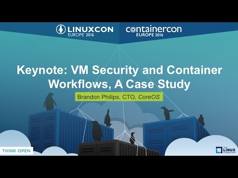 Keynote: VM Security and Container Workflows, A Case Study by Brandon Philips, CTO, CoreOS
