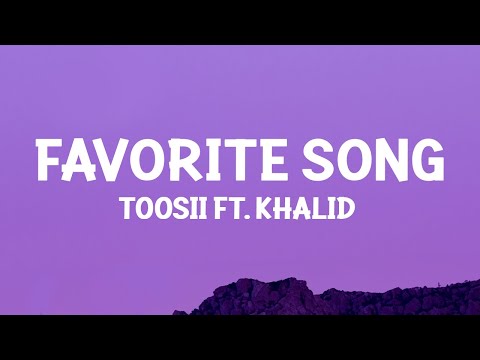 Toosii - Favorite Song Remix (Lyrics) ft. Khalid