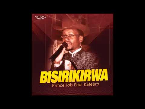 Bisirikirwa - Prince Job Paul Kafeero (Official Audio)