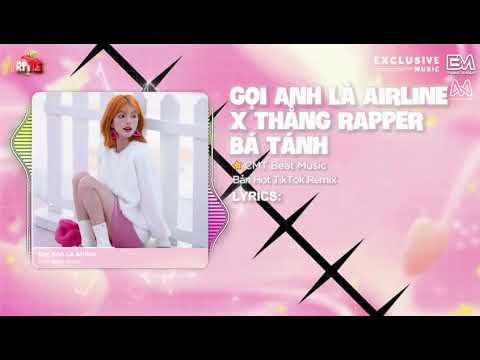 MIXTAPE GỌI ANH LÀ AIRLINE X THẰNG RAPPER BÁ TÁNH ) BẢNG HOT TIKTOK REMIX ) GỌI EM LÀ AIRLINE