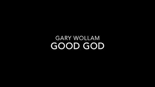 Gary Wollam - Good God (Lyric Video)