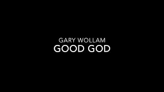 Gary Wollam - Good God (Lyric Video)