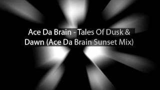 Ace Da Brain - Tales Of Dusk & Dawn (Ace Da Brain Sunset Mix)