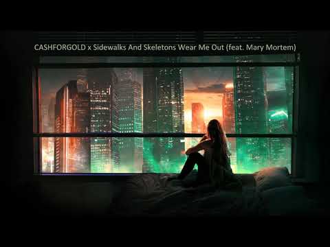 CASHFORGOLD x Sidewalks And Skeletons - Wear Me Out (feat. Mary Mortem) 2021