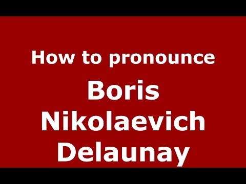 How to pronounce Boris Nikolaevich Delaunay (Russian/Russia) - PronounceNames.com