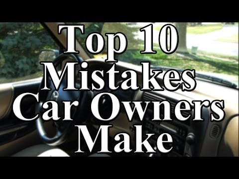 Top 10 Mistakes Car Owners Make Video