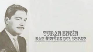 Turan Engin - Dam Üstüne Çul Serer