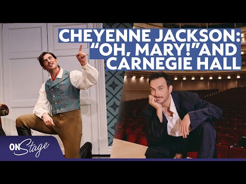 Cheyenne Jackson Takes the Spotlight in “Oh, Mary!” and at Carnegie Hall