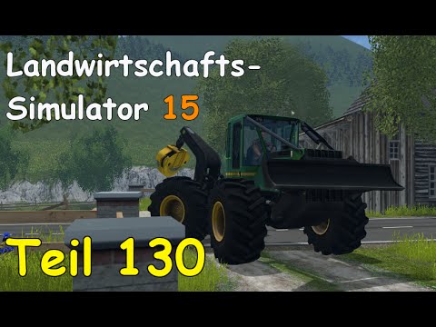 Let's Play Landwirtschafts Simulator 15 Forstwirtschaft Teil 130 [The Alps] | Liongamer1