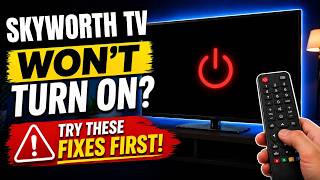 Skyworth TV Won’t Turn On? Try These Fixes First!