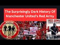 The Surprisingly Dark History Of Manchester United's Red Army