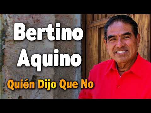 Bertino Aquino:Mix de Bertino Aquino Alabanza y adoracion - Quien dijo que no(Álbum Completo)