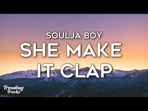 Soulja Boy (Big Draco) - She Make It Clap (Lyrics) "She Make It Clap, Clap, Clap" [TikTok Song]