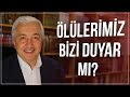 Ölülerimiz bizi duyar mı? - Prof.Dr. Mehmet Okuyan