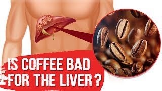 Is Coffee Bad for the Liver?