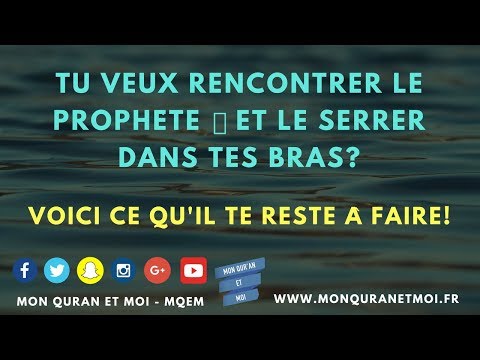 Tu veux rencontrer le prophète ﷺ et le serrer dans tes bras? Voici ce qu'il te reste à faire!